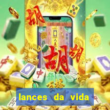 lances da vida assistir online